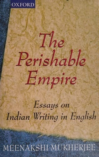 The Perishable Empire: Essays on Indian Writing in English