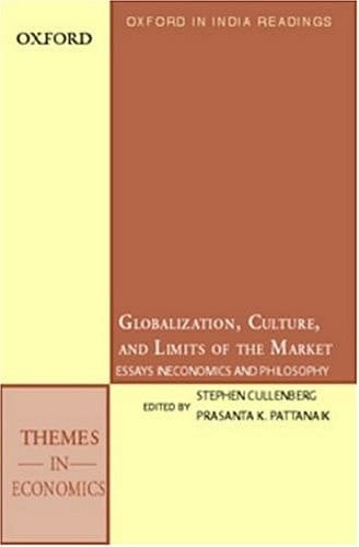 Globalization, Culture, and the Limits of the Market: Essays in Economics and Philosophy (Oxford in India Readings: Themes in Economics)