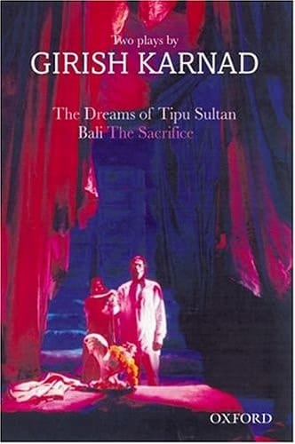 The Dreams of Tipu Sultan and Bali: The Sacrifice--Two Plays by Girish Karnad (Oxford India Paperbacks)