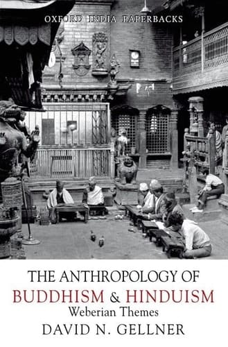The Anthropology of Buddhism and Hinduism: Weberian Themes