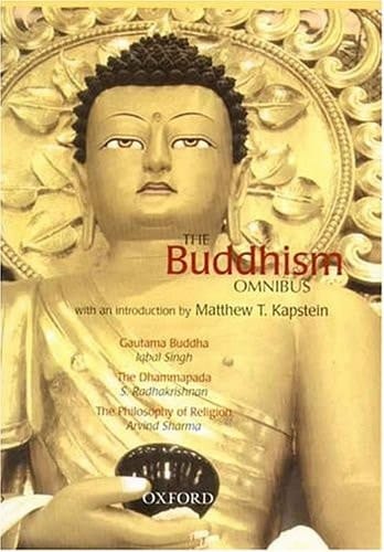 The Buddhism Omnibus: Comprising Gautama Buddha, The Dhammapada, and The Philosophy of Religion