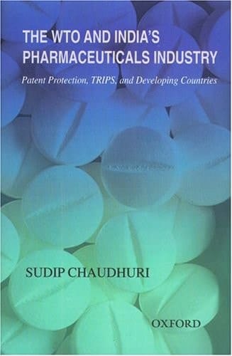 The WTO and India's Pharmaceuticals Industry: Patent Protection, TRIPS, and Developing Countries