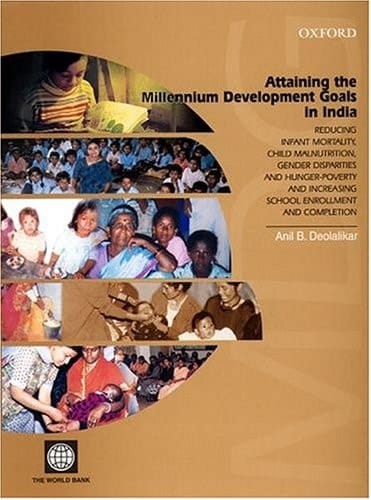 Attaining the Millennium Development Goals in India: Reducing Infant Mortality, Child Malnutrition, Gender Disparities and Hunger-Poverty and Increasing School Enrollment and Completion