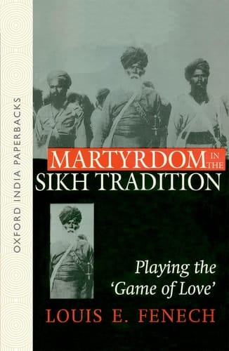 Martyrdom in the Sikh Tradition: Playing the 'Game of Love' (Oxford India Paperbacks)