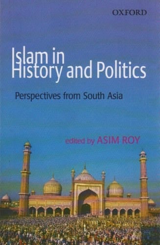 Islam in History and Politics: Perspectives from South Asia