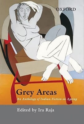 Grey Areas: An Anthology of Contemporary Indian Fiction on Ageing