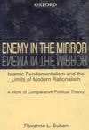 Enemy in the Mirror: Islamic Fundamentalism and the Limits of Modern Rationalism