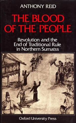 The blood of the people: Revolution and the end of traditional rule in northern Sumatra