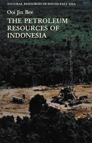 The Petroleum Resources of Indonesia (Natural Resources of South-East Asia)
