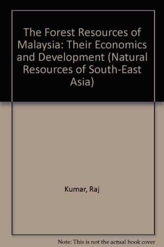 The Forest Resources of Malaysia: Their Economics and Development (Natural Resources of South-East Asia)