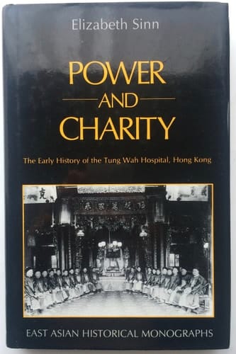 Power and Charity: The Early History of the Tung Wah Hospital, Hong Kong (East Asian Historical Monographs)