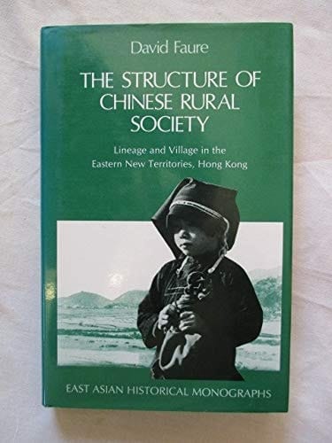 The Structure of Chinese Rural Society: Lineage and Village in the Eastern New Territories, Hong Kong (East Asian Historical Monographs)