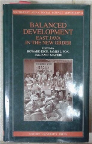 Balanced Development: East Java in the New Order (South-East Asian Social Science Monographs)