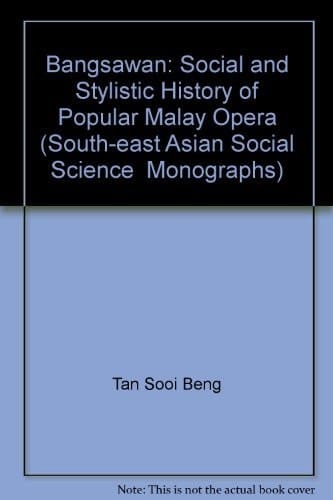 Bangsawan: A Social and Stylistic History of Popular Malay Opera (South-East Asian Social Science Monographs)