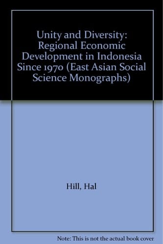 Unity and Diversity: Regional Economic Development in Indonesia Since 1970 (South-East Asian Social Science Monographs)