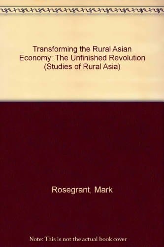 Transforming the Rural Asian Economy : The Unfinished Revolution (A Study of Rural Asia, Volume 1) (A Study of Rural Asia, Vol. 1)