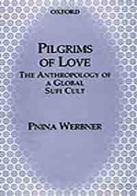 Pilgrims of Love: The Anthropology of a Global Sufi Cult