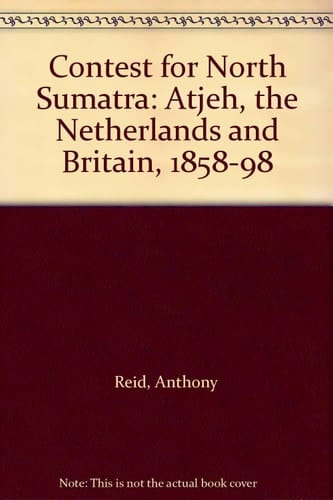 Contest for North Sumatra: Atjeh, the Netherlands and Britain, 1858-98