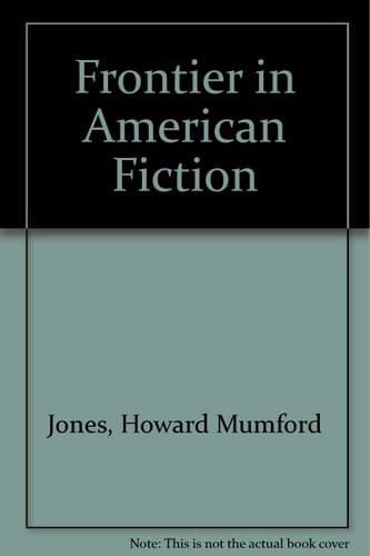 The Frontier in American Fiction: Four Lectures on the Relation of Landscape to Literature