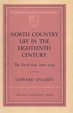 North Country Life In The Eigteenth Century: The North East 1700-1750