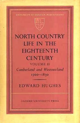 NORTH COUNTRY LIFE IN THE EIGHTEENTH CENTURY: VOL. II - CUMBERLAND AND WESTMORLAND 1700-1830.
