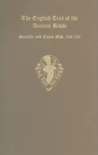 The English Text of the Ancrene Riwle, Gonville and Caius College MS. 234/120 (Early English Text Society Original Series)