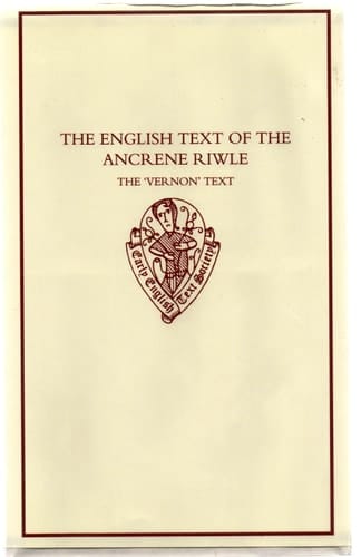 The English Text of the `Ancrene Riwle': The Vernon Text: Edited from Oxford, Bodleian Library, MS Eng. poet. a. I (Early English Text Society Original Series)