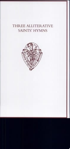 Three Alliterative Saints' Hymns: Late Middle English Stanzaic Poems (Early English Text Society Original Series, 321)