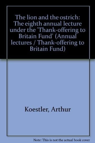 The lion and the ostrich;: The eighth annual lecture under the "Thank-offering to Britain Fund."