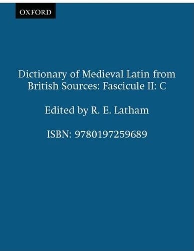Dictionary of Medieval Latin from British Sources: Fascicule II: C (Medieval Latin Dictionary)