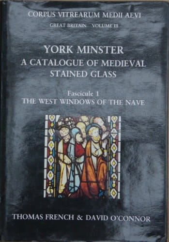 York Minster: Fascicule 1: The West Windows of the Nave wI, wII, sXXXVI (Corpus Vitraearum Medii Aevi: Great Britain, III)