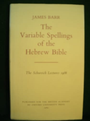 The Variable Spellings of the Hebrew Bible (Schweich Lectures on Biblical Archaeology, 1986)