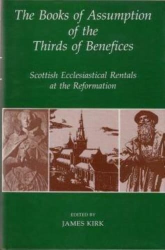 The Books of Assumption of the Thirds of Benefices: Scottish Ecclesiastical Rentals at the Reformation (Records of Social and Economic History, New Series, 21)
