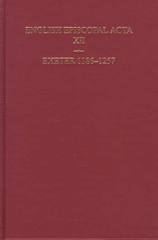English Episcopal Acta: Volume 12: Exeter 1186-1257 (English Episcopal Acta, 12)