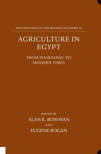 Agriculture in Egypt from Pharaonic to Modern Times (Proceedings of the British Academy)