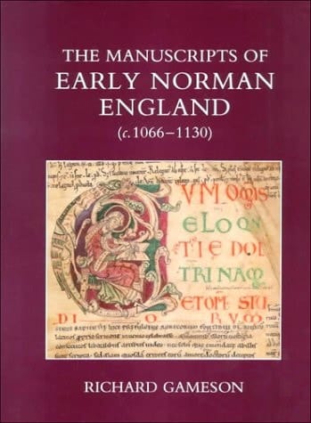 The Manuscripts of Early Norman England (c. 1066-1130) (British Academy Postdoctoral Fellowship Monographs)