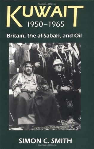 Kuwait, 1950-1965: Britain, the al-Sabah, and Oil (British Academy Postdoctoral Fellowship Monographs)