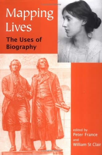 Mapping Lives: The Uses of Biography (British Academy Centenary Monographs)