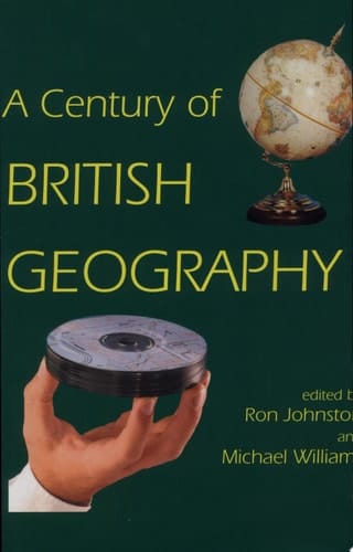A Century of British Geography (British Academy Centenary Monographs)