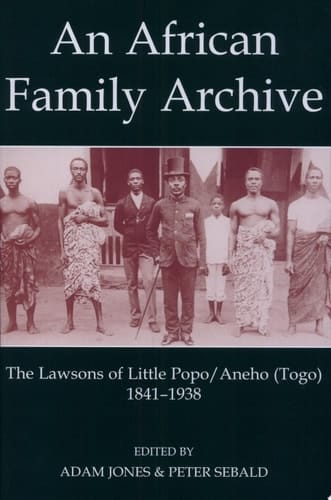 An African Family Archive: The Lawsons of Little Popo/Aneho (Togo) 1841-1938 (Fontes Historiae Africanae, 7)