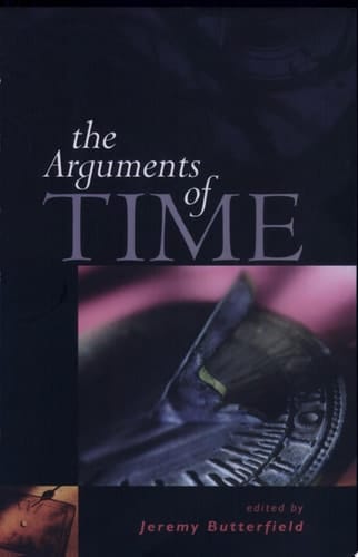 The Arguments of Time (British Academy Centenary Monographs)