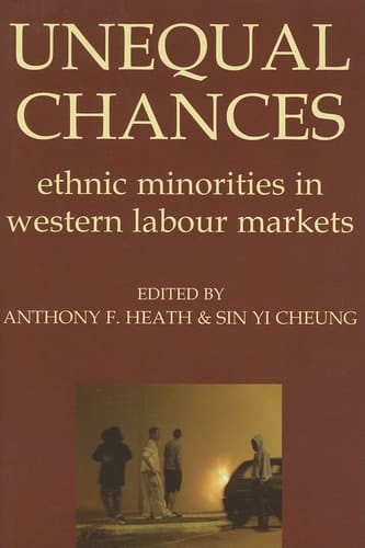 Unequal Chances: Ethnic Minorities in Western Labour Markets (Proceedings of the British Academy, Vol. 137)