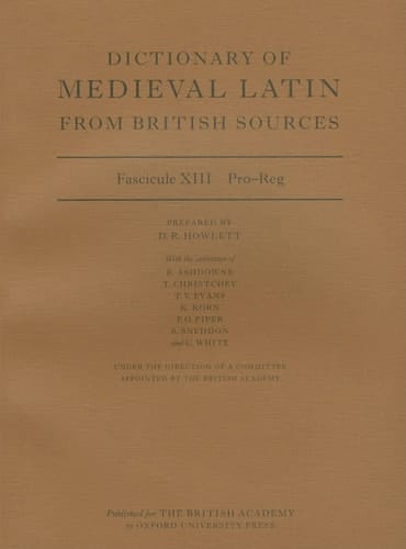 Dictionary of Medieval Latin from British Sources: Fascicule XIII: Pro-Reg (Medieval Latin Dictionary)