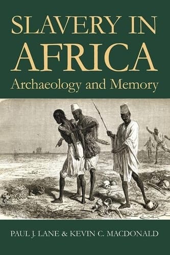 Slavery in Africa : Archaeology and Memory