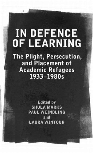 In Defence of Learning: The Plight, Persecution, and Placement of Academic Refugees, 1933-1980s (Proceedings of the British Academy)