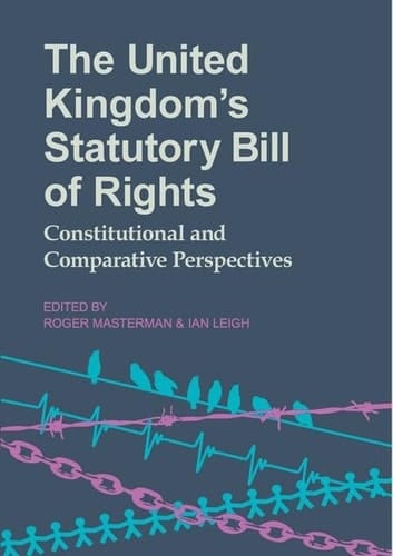The United Kingdom's Statutory Bill of Rights: Constitutional and Comparative Perspectives (Proceedings of the British Academy)