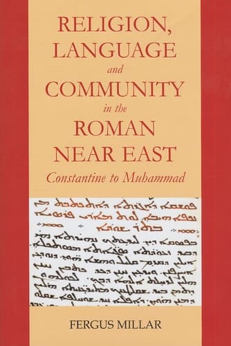 Religion and Community in the Roman Near East: Constantine to Muhammad (Schweich Lectures on Biblical Archaeology)