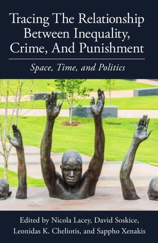Tracing the Relationship between Inequality, Crime and Punishment: Space, Time and Politics (Proceedings of the British Academy)
