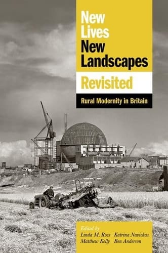New Lives, New Landscapes Revisited: Rural Modernity in Britain (Proceedings of the British Academy)