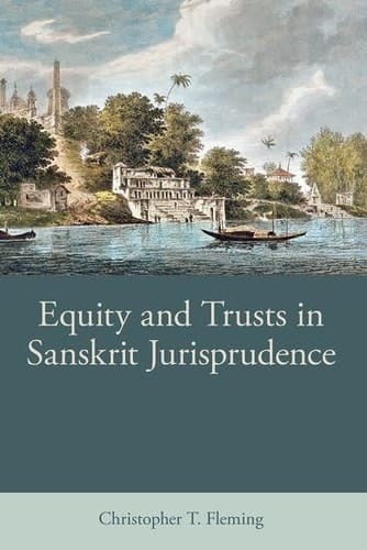 Equity and Trusts in Sanskrit Jurisprudence (British Academy Monographs)